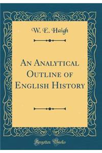 An Analytical Outline of English History (Classic Reprint)