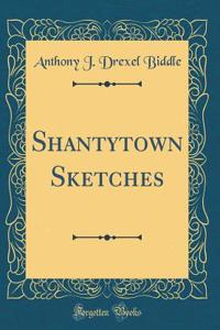 Shantytown Sketches (Classic Reprint)