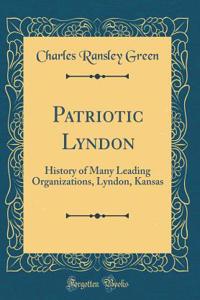 Patriotic Lyndon: History of Many Leading Organizations, Lyndon, Kansas (Classic Reprint)