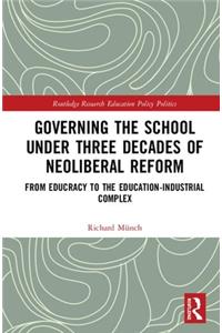 Governing the School under Three Decades of Neoliberal Reform