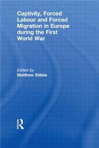 Captivity, Forced Labour and Forced Migration in Europe During the First World War