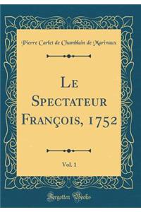 Le Spectateur FranÃ§ois, 1752, Vol. 1 (Classic Reprint)