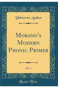 Morang's Modern Phonic Primer, Vol. 1 (Classic Reprint)