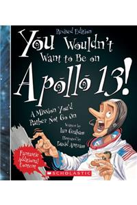 You Wouldn't Want to Be on Apollo 13! (Revised Edition) (You Wouldn't Want To... American History)