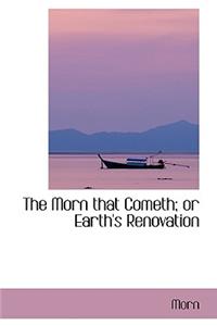 The Morn That Cometh; Or Earth's Renovation