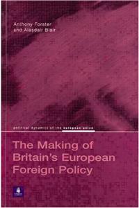 The Making of Britain's European Foreign Policy (Political Dynamics of the European Union)
