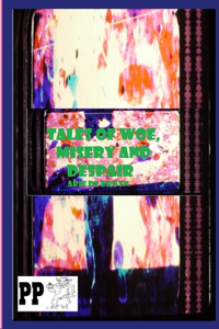 Tales of Woe, Misery and Despair