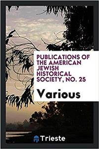 Publications of the American Jewish Historical Society, No. 25