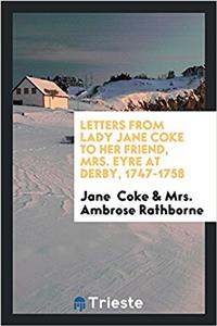 LETTERS FROM LADY JANE COKE TO HER FRIEN