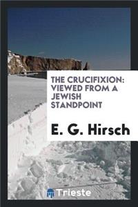 The Crucifixion: Viewed from a Jewish Standpoint