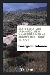 State Senators 1784-1900. New Hampshire Men at Bunker Hill. June 17, 1775