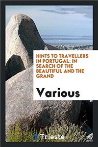 Hints to travellers in Portugal: In Search of the Beautiful and the Grand