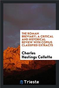 The Roman Breviary; A Critical and Historical Review with Copius Classified Extracts