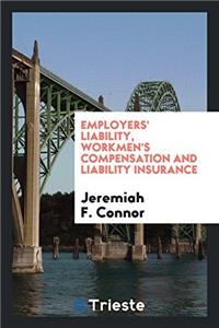 Employers' Liability, Workmen's Compensation and Liability Insurance