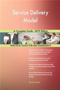 Service Delivery Model A Complete Guide - 2019 Edition