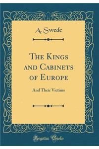 The Kings and Cabinets of Europe: And Their Victims (Classic Reprint)