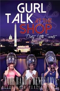 Gurl Talk at the Shop Dirty Little Secrets