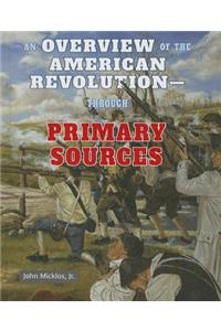 Overview of the American Revolution: Through Primary Sources