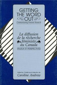 Getting the Word Out: La Diffusion de la Recherche Feministe Au Canada