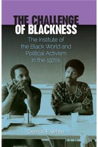 The Challenge of Blackness: The Institute of the Black World and Political Activism in the 1970s