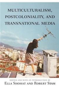 Multiculturalism, Postcoloniality, and Transnational Media