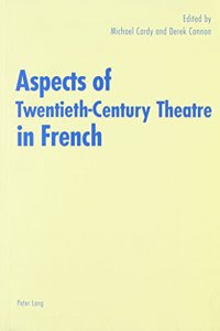 Aspects of Twentieth-Century Theatre in French