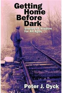 Getting Home Before Dark: Stories of Wisdom for All Ages