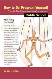 How to de-Program Yourself from All of the Blasphemous Ideas You Learned in Public School