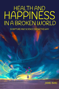 Health and Happiness in a Broken World