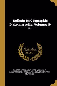 Bulletin De Géographie D'aix-marseille, Volumes 5-6...