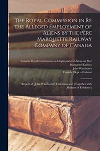 Royal Commission in Re the Alleged Employment of Aliens by the Père Marquette Railway Company of Canada