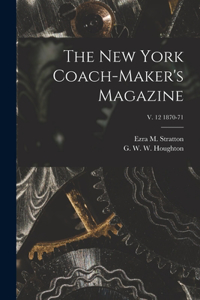 New York Coach-maker's Magazine; v. 12 1870-71