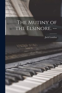 Mutiny of the Elsinore. --