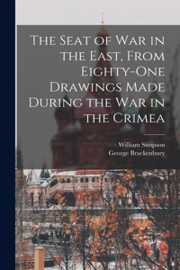 Seat of War in the East, From Eighty-One Drawings Made During the War in the Crimea