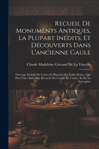 Recueil De Monuments Antiques, La Plupart Inédits, Et Découverts Dans L'ancienne Gaule