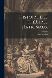 Histoire Des Théâtres Nationaux