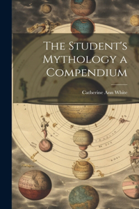 Student's Mythology a Compendium