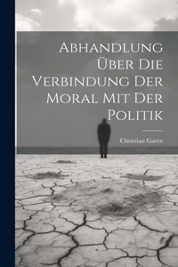 Abhandlung über die Verbindung der Moral mit der Politik