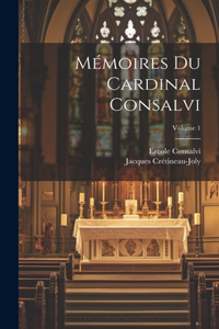 Mémoires Du Cardinal Consalvi; Volume 1