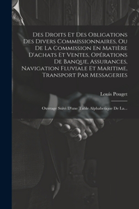 Des Droits Et Des Obligations Des Divers Commissionnaires, Ou De La Commission En Matière D'achats Et Ventes, Opérations De Banque, Assurances, Navigation Fluviale Et Maritime, Transport Par Messageries