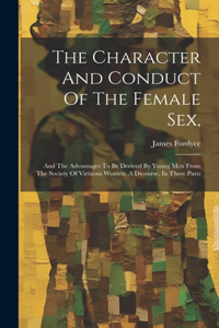 The Character And Conduct Of The Female Sex,