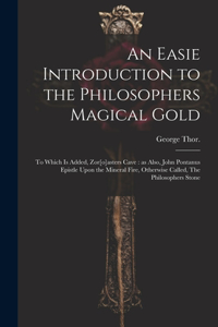 Easie Introduction to the Philosophers Magical Gold
