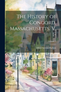 History of Concord, Massachusetts. V. 1-; Volume 1