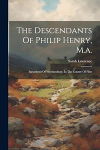 Descendants Of Philip Henry, M.a.