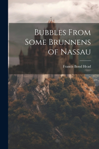 Bubbles From Some Brunnens of Nassau