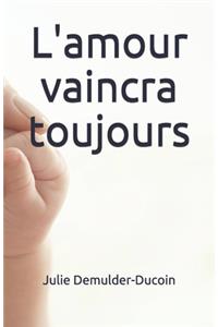 L'amour vaincra toujours