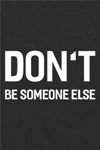 Don't Be Someone Else