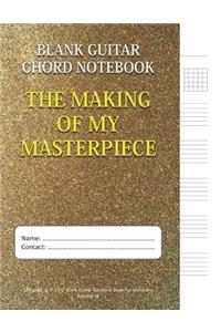 The Making Of My Masterpiece - Blank Guitar Chord Notebook