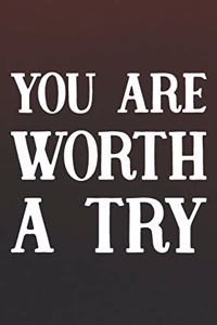 You Are Worth A Try