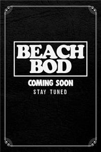 Beach Bod Coming Soon Stay Tuned